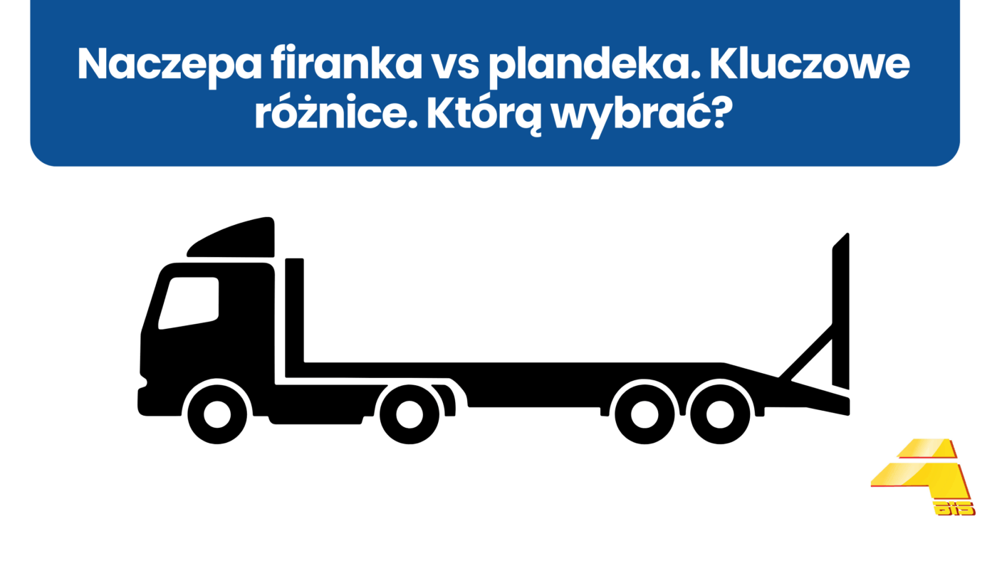 Naczepa firanka vs plandeka. Kluczowe różnice. Którą wybrać