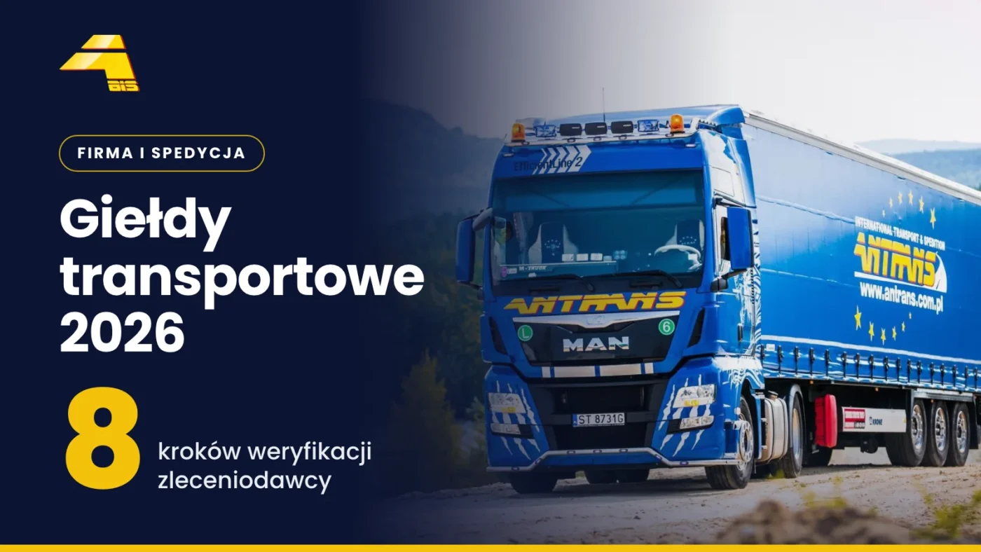 Giełda transportowa w 2026. Porównanie giełd i bezpieczne branie zleceń 4 Giełdy transportowe 2026: 8 kroków weryfikacji zleceniodawcy, zdjęcie ciężarówki Antrans BiS