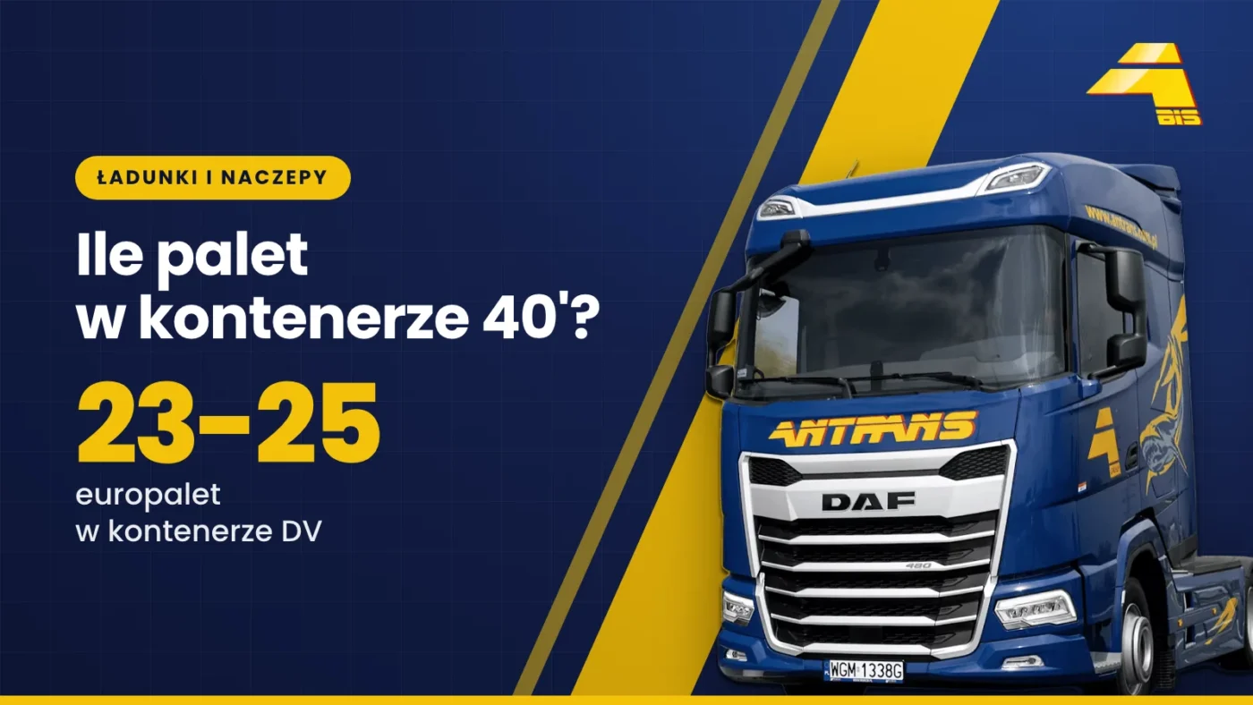 Ile palet wchodzi do kontenera 40 stopowego? 6 Ile palet w kontenerze 40'? 23-25 europalet w kontenerze DV, ciągnik DAF Antrans BiS na granatowym tle