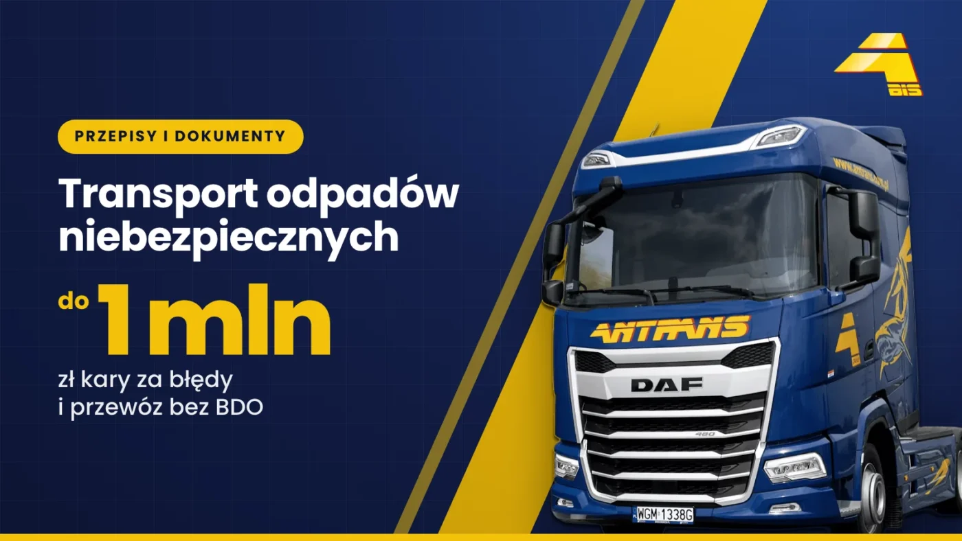 Transport odpadów niebezpiecznych 2026: przepisy, BDO, KPO i ADR 3 Transport odpadów niebezpiecznych: do 1 mln zł kary za błędy i przewóz bez BDO, ciągnik DAF Antrans BiS na granatowym tle